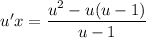 u'x = \dfrac{u^{2} - u(u-1)}{u - 1}