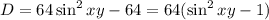 D=64\sin^2xy-64=64(\sin^2xy-1)