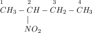 _1~~~~~~~~~_2~~~~~~~~_3~~~~~~~~_4\\CH_3-CH-CH_2-CH_3\\~~~~~~~~~~~|\\~~~~~~~~~~NO_2