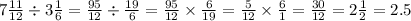 7 \frac{11}{12} \div 3 \frac{1}{6} = \frac{95}{12} \div \frac{19}{6} = \frac{95}{12} \times \frac{6}{19} = \frac{5}{12} \times \frac{6}{1} = \frac{30}{12} = 2 \frac{1}{2} = 2.5