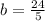 \\b=\frac{24}{5}