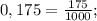 0,175=\frac{175}{1000};