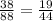 \frac{38}{88}=\frac{19}{44}