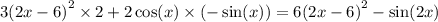 3 {(2x - 6)}^{2} \times 2 + 2 \cos(x) \times ( - \sin(x) ) = 6 {(2x - 6)}^{2} - \sin(2x)