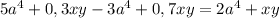 5a^{4}+0,3xy-3a^{4}+0,7xy =2a^{4} + xy