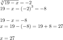 \sqrt[3]{19 - x} = - 2 \\ 19 - x = {( - 2)}^{3} = - 8 \\ \\ 19 - x = - 8 \\ x = 19 - ( - 8) = 19 + 8 = 27 \\ \\ x = 27