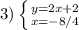 3)\left \{ {{y=2x+2} \atop {x=-8/4}} \right.