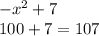 -x^{2}+7\\100+7=107