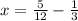 x = \frac{5}{12} - \frac{1}{3}