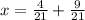 x = \frac{4}{21} + \frac{9}{21}