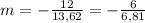 m=-\frac{12}{13,62}=-\frac{6}{6,81}