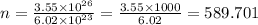 n = \frac{3.55 \times {10}^{26} }{6.02 \times {10}^{23} } = \frac{3.55 \times 1000}{6.02} = 589.701