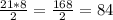 \frac{21*8}{2} =\frac{168}{2}=84