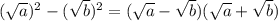 (\sqrt{a} )^{2} - (\sqrt{b} )^{2} = (\sqrt{a} - \sqrt{b})(\sqrt{a} + \sqrt{b})