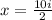 x=\frac{10i}{2}