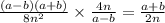 \frac{(a - b)(a + b)}{8 {n}^{2} } \times \frac{4n}{a - b} = \frac{a + b}{2n}