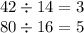 42 \div 14 = 3 \\ 80 \div 16 = 5