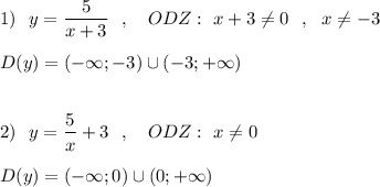 1)\ \ y=\dfrac{5}{x+3}\ \ ,\ \ \ ODZ:\ x+3\ne 0\ \ ,\ \ x\ne -3\\\\D(y)=(-\infty ;-3)\cup (-3;+\infty )\\\\\\2)\ \ y=\dfrac{5}{x}+3\ \ ,\ \ \ ODZ:\ x\ne 0\\\\D(y)=(-\infty ;0)\cup (0;+\infty )