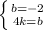 \left \{ {{b=-2} \atop {4k=b}} \right.