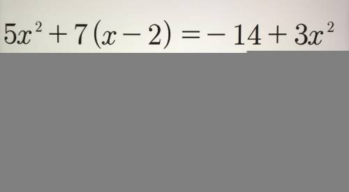 Приведи квадратное уравнение 5х^2+7(х-2)=-14+3х^2 к виду х(ах+b)=0