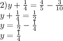 2)y + \frac{1}{4} = \frac{4}{5} - \frac{3}{10} \\ y + \frac{1}{4} = \frac{1}{2} \\ y = \frac{1}{2} - \frac{1}{4} \\ y = \frac{1}{4}