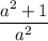 \displaystyle \frac{a^2+1}{a^2}