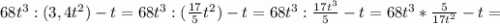 68t^3:(3,4t^2)-t=68t^3:(\frac{17}{5} t^2)-t=68t^3:\frac{17t^3}{5} -t=68t^3*\frac{5}{17t^2} -t=