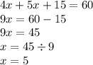 4x + 5x + 15 = 60 \\ 9x = 60 - 15 \\ 9x = 45 \\ x = 45 \div 9 \\ x = 5