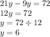 21y - 9y = 72 \\ 12y = 72 \\ y = 72 \div 12 \\ y = 6