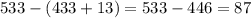 533-(433+13) = 533-446 = 87