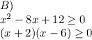 B) \\x^{2} -8x+12\geq 0\\(x+2)(x-6)\geq 0\\