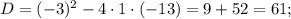 D=(-3)^{2}-4\cdot1\cdot(-13)=9+52=61;