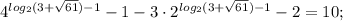 4^{log_{2}(3+\sqrt{61})-1}-1-3\cdot2^{log_{2}(3+\sqrt{61})-1}-2=10;