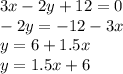 3x-2y+12=0\\-2y=-12-3x\\y=6+1.5x\\y=1.5x+6