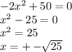 -2x^2+50=0\\x^2-25=0\\x^2=25\\x=+-\sqrt[]{25}