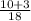 \frac{10+3}{18}