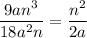 \displaystyle \frac{9an^{3} }{18 {a}^{2}n } = \frac{ {n}^{2} }{2a}