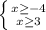 \left \{ {{x\geq -4} \atop {x\geq 3}} \right.