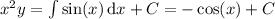 x^2y = \int \sin(x)\,\mathrm{d}x + C = -\cos(x) + C