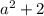 a^{2}+2