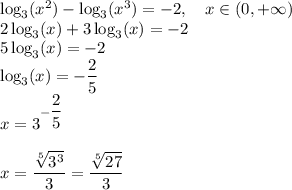 \log_3(x^2)-\log_3(x^3)=-2,\quad x\in(0,+\infty)\\2\log_3(x)+3\log_3(x)=-2\\5\log_3(x)=-2\\\log_3(x) = -\dfrac{2}{5}\\x = 3^ {-\dfrac{2}{5}}\\\\ x = \dfrac{\sqrt[5]{3^3}}{3} }=\dfrac{\sqrt[5]{27}}{3} }