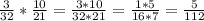 \frac{3}{32} *\frac{10}{21} = \frac{3*10}{32*21} =\frac{1*5}{16*7} =\frac{5}{112}