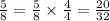 \frac{5}{8} = \frac{5}{8} \times \frac{4}{4} = \frac{20}{32}