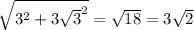 \sqrt{3 {}^{2} + {3 \sqrt{3} }^{2} } = \sqrt{18} = 3 \sqrt{2}