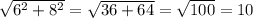 \sqrt{6 {}^{2} + {8}^{2} } = \sqrt{36 + 64} = \sqrt{100} = 10