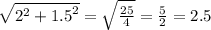 \sqrt{ {2}^{2} + {1.5}^{2} } = \sqrt{ \frac{25}{4} } = \frac{5}{2} = 2.5