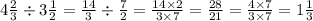 4 \frac{2}{3} \div 3 \frac{1}{2} = \frac{14}{3} \div \frac{7}{2} = \frac{14 \times 2}{3 \times 7} = \frac{28}{21} = \frac{4 \times 7}{3 \times 7} = 1 \frac{1}{3}