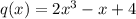 q(x)=2x^3-x+4