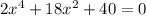 2x {}^{4} + 18x {}^{2} + 40 = 0