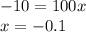 -10=100x\\x=-0.1